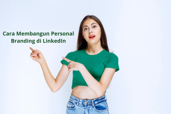 Cara Membangun Personal Branding di LinkedIn