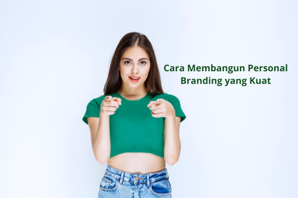 Cara Membangun Personal Branding yang Kuat