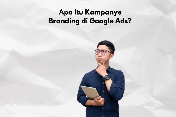 Menjalankan Kampanye Branding di Google Ads